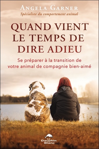 Couverture du livre Quand vient le temps de dire adieu - Se préparer à la transition de votre animal de compagnie bien-aimé de Angela Garner