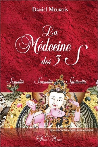 [9782923647784] La Médecine des 3 S - Sexualité - Sensualité - Spiritualité