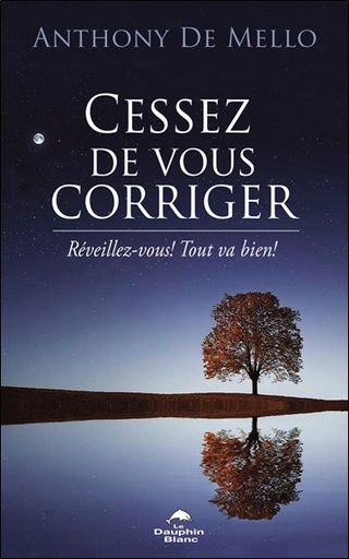 Couverture du livre Cessez de vous corriger - Réveillez-vous ! - Tout va bien ! de Anthony de Mello