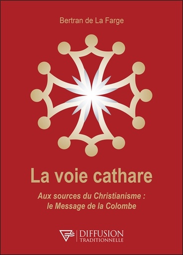 Couverture du livre La voie cathare - Aux sources du Christianisme : le Message de la Colombe de Bertran de La Farge