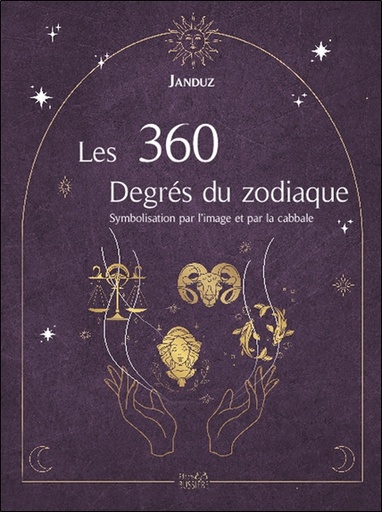 [9782850908576] Les 360 Degrés du zodiaque - Symbolisation par l'image et par la cabbale
