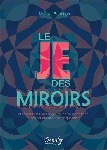 [9782703312994] Le Je des miroirs - Interpréter les messages de notre inconscient et ses reflets dans notre quotidien