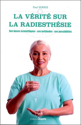 [9782493971043] La vérité sur la radiesthésie - Ses bases scientifiques - Ses méthodes - Ses possibilités