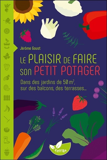 [9782359811742] Le plaisir de faire son petit potager - Dans des jardins de 50 m2, sur des balcons, des terrasses