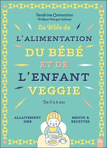 [9782383381785] La Bible de l'alimentation du bébé et de l'enfant veggie - De 0 à 6 ans - Allaitement DME