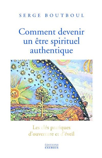 [9782361885410] Comment devenir un √™tre spirituel authentique : les cl√©s pratiques d'ouverture et d'√©veil