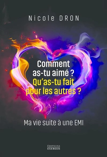 [9782361885861] Comment as-tu aimé ? qu'as-tu fait pour les autres ? ma vie suite à une EMI