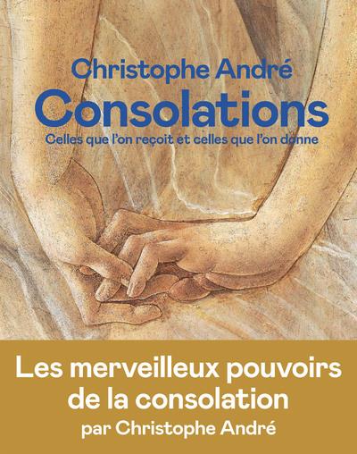 Couverture du livre Consolations : celles que l'on reçoit et celles que l'on donne de Christophe André