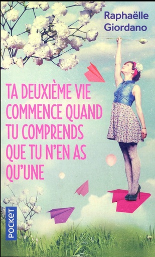 [9782266270021] Ta deuxième vie commence quand tu comprends que tu n'en as qu'une