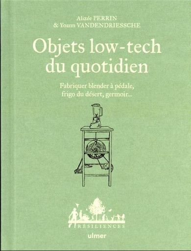 Couverture du livre Objets low-tech du quotidien : fabriquer blender à pédale, frigo du désert, germoir... de Alizée Perrin