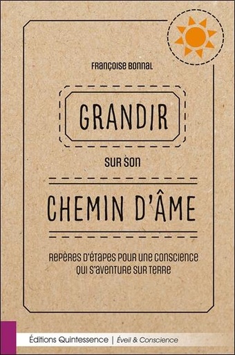 [9782358052788] Grandir sur son chemin d'âme : repères d'étapes pour une conscience qui s'aventure sur terre