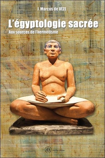 [9782492837043] L'égyptologie sacrée : aux sources de l'hermétisme