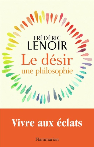 [9782080415806] Le désir, une philosophie : vivre aux éclats