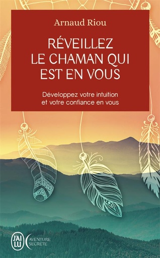 Couverture du livre Réveillez le chaman qui est en vous ; développez votre intuition et votre confiance en vous de Arnaud Riou