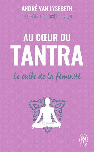 Couverture du livre Au coeur du tantra ; le culte de la féminité de André van Lysebeth