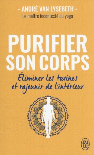 Couverture du livre Purifier son corps ; éliminer les toxines et rajeunir de l'intérieur de André van Lysebeth