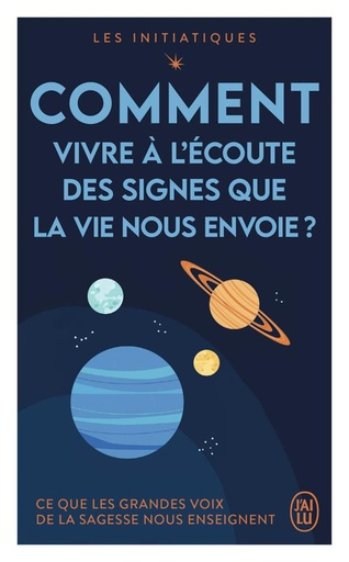 Couverture du livre Comment vivre à l'écoute des signes que la vie nous envoie ? ce que les grandes voix de la sagesse nous enseignent de Wayne W. Dyer