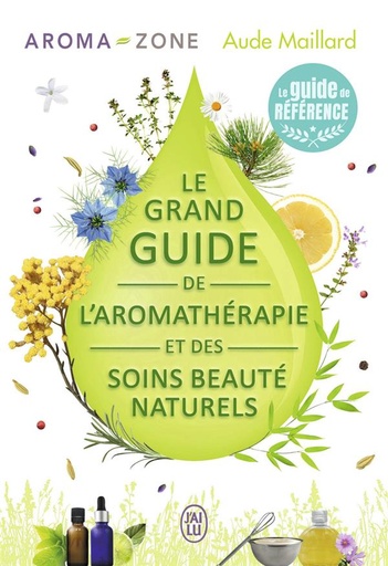 Couverture du livre Le grand guide de l'aromathérapie et des soins beauté naturels de Aroma-Zone