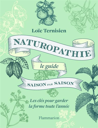 [9782080414410] Naturopathie, le guide saison par saison : les clés pour garder la forme toute l'année