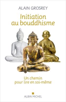 Couverture du livre Initiation au bouddhisme : un chemin pour lire en soi-même de Alain Grosrey