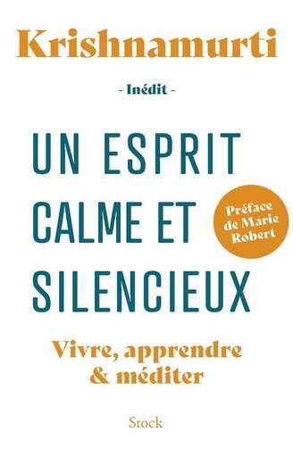 Couverture du livre Un esprit calme et silencieux : vivre, apprendre & méditer
                    (préface Marie Robert) de Jiddu Krishnamurti