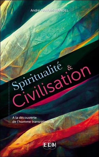 Couverture du livre Spiritualité et civilisation : à la découverte de l'homme transrationnel de André Nahum-Mandel