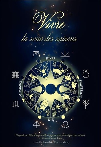[9782850908620] Vivre la roue des saisons : un guide de célébration humble et joyeux pour s'imprégner des saisons et se reconnecter
