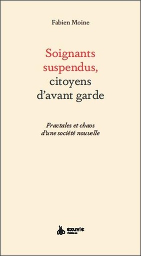 [9782491031503] Soignants suspendus, citoyens d'avant-garde : fractales et chaos d'une société nouvelle