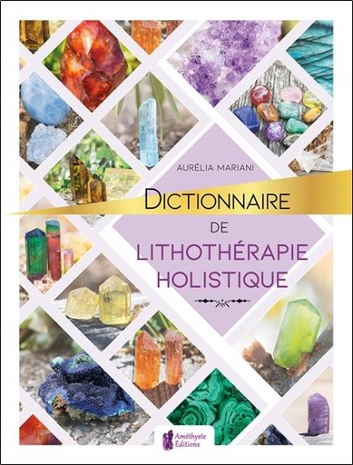 Couverture du livre Dictionnaire de lithothérapie holistique de Aurélia Mariani