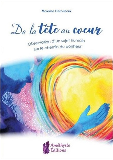 [9791097154141] De la tête au coeur : observation d'un sujet humain sur le chemin du bonheur