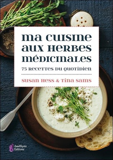 [9791097154660] Ma cuisine aux herbes médicinales ; 75 recettes du quotidien