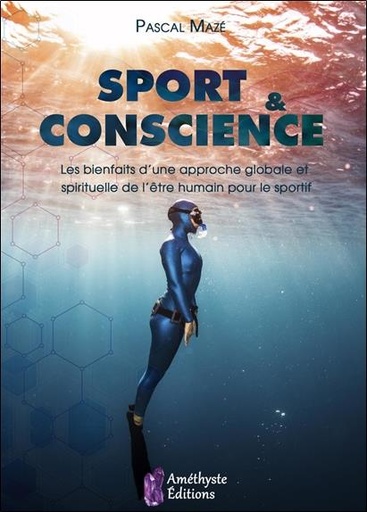 [9791097154332] [épuisé] Sport et conscience ; les bienfaits d'une approche globale et spirituelle de l'être humain pour le sportif
