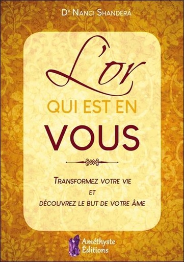 [9791097154356] L'or qui est en vous ; transformez votre vie et découvrez le but de votre âme
