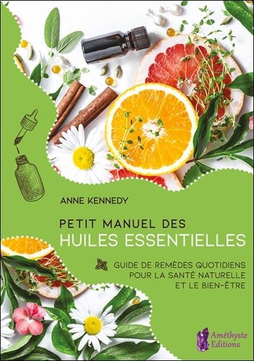 Couverture du livre Petit manuel des huiles essentielles ; guide de remèdes quotidiens pour la santé naturelle et le bien-être de Anne Kennedy
