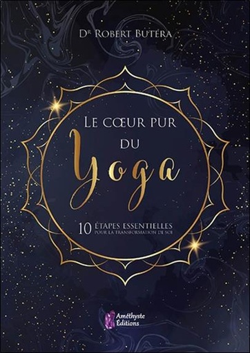 [9791097154431] Le coeur pur du yoga : 10 étapes essentielles pour la transformation de soi