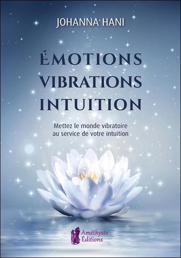 [9791097154158] émotions, vibrations, intuitions : mettez le monde vibratoire au service de votre intuition