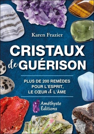 [9791097154288] Cristaux de guérison ; plus de 200 remèdes pour l'esprit, le coeur et l'âme