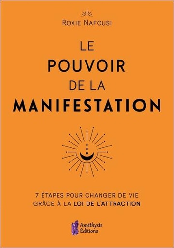 [9782380640090] Le pouvoir de la manifestation : 7 étapes pour changer de vie grâce à la loi de l'attraction