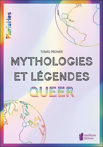 [9791097154912] Mythologies et légendes queer : spiritualité et culture LGBT+ à travers le monde