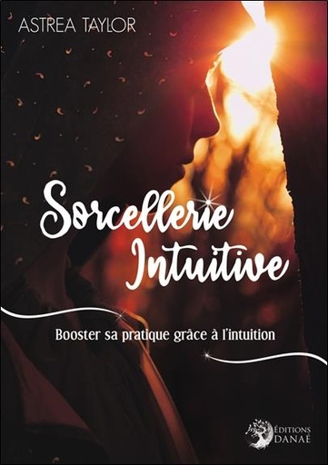 Couverture du livre Sorcellerie intuitive : booster sa pratique grâce à l'intuition de Astrea Taylor