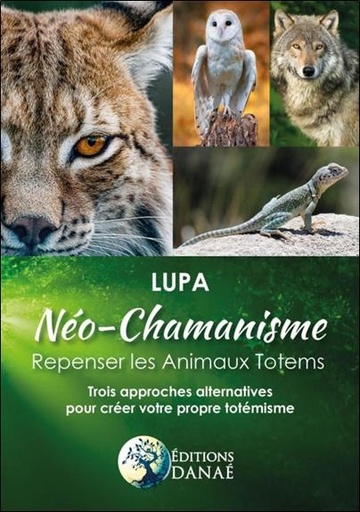 [9791094876367] Néo-chamanisme : repenser les animaux totems ; trois approches alternatives pour créer votre propre
