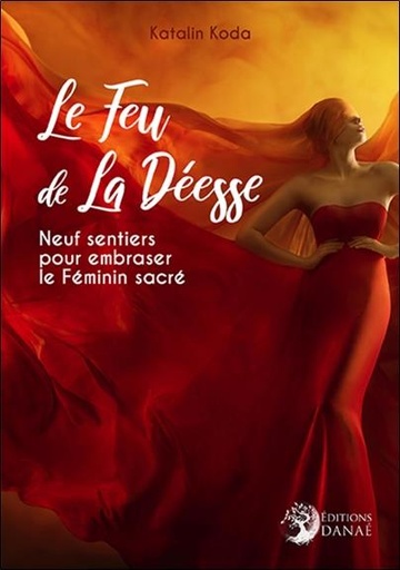 [9791094876800] Le feu de la déesse ; neuf sentiers pour embraser le féminin sacré