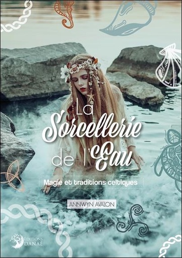 Couverture du livre La sorcellerie de l'eau : magie et traditions celtiques de Annwynn Avalon