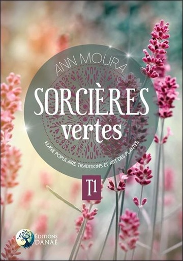 Couverture du livre Sorcières naturelles t.1 ; magie populaire, traditions et art des plantes de Ann Moura