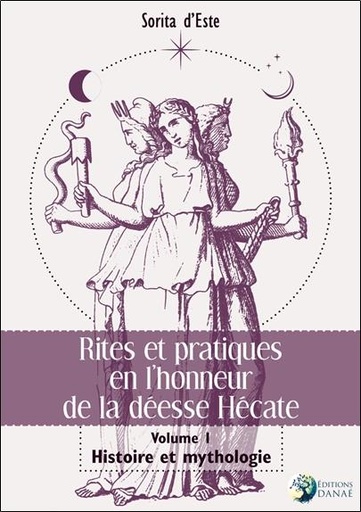 [9791094876916] Rites et pratiques en l'honneur de la déesse Hécate v.1 ; histoire et mythologie