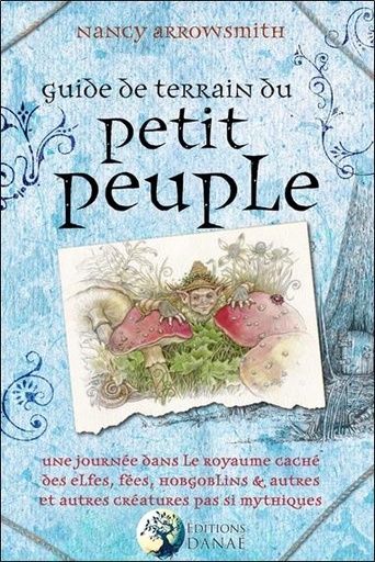 [9791094876435] Guide de terrain du petit peuple ; une journée dans le royaume caché des elfes, fées, hobgoblins