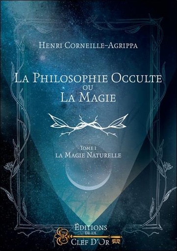 [9791094879016] La philosophie occulte ou la magie t.1 ; la magie naturelle