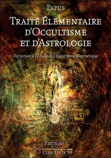[9791094879030] Traité élémentaire d'occultisme  et d'astrologie ; initiation à l'étude de l'ésotérisme hermétique