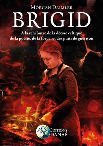 [9791094876343] Brigid ; à la rencontre de la déesse celtique de la poésie, de la forge ; et des puits de guérison