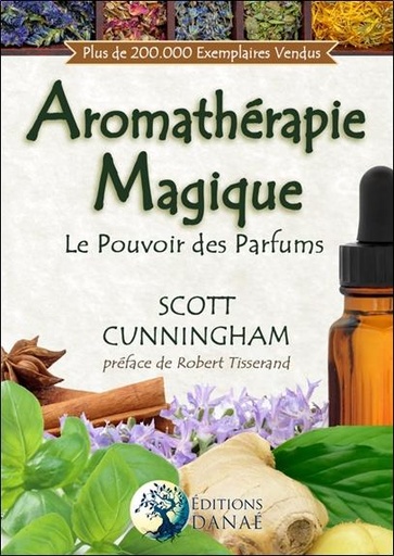 [9791094876091] Aromathérapie magique ; le pouvoir des parfums
                    (préface Robert Tisserand)